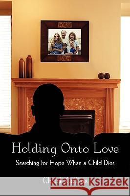 Holding Onto Love: Searching for Hope When a Child Dies