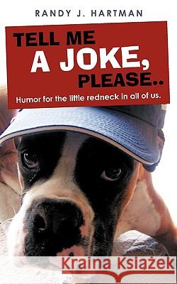 Tell Me a Joke, Please..: Humor for the Little Redneck in All of Us.