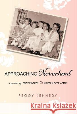 Approaching Neverland: A Memoir of Epic Tragedy & Happily Ever After