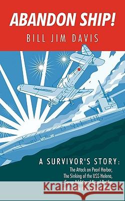 Abandon Ship!: A Survivor's Story: Attack on Pearl Harbor, Sinking of the USS Helena, and My Life During World War II