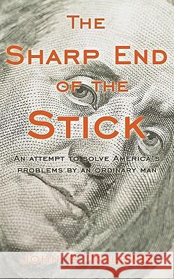 The Sharp End of the Stick: An Attempt to Solve America's Problems by an Ordinary Man