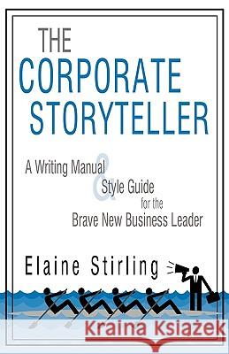 The Corporate Storyteller: A Writing Manual & Style Guide for the Brave New Business Leader