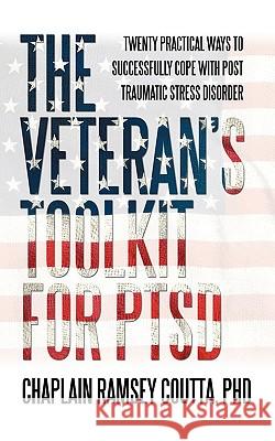 The Veteran's Toolkit for PTSD: Twenty Practical Ways to Successfully Cope with Post Traumatic Stress Disorder