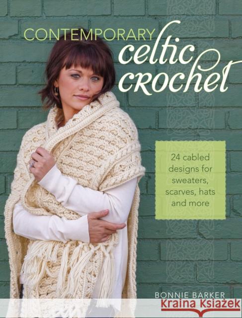 Contemporary Celtic Crochet: 24 Cabled Designs for Sweaters, Scarves, Hats and More