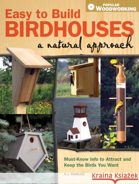 Easy to Build Birdhouses - A Natural Approach: Must Know Info to Attract and Keep the Birds You Want