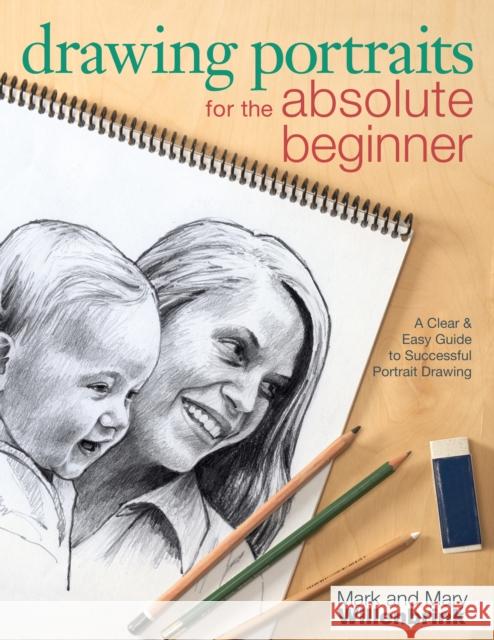 Drawing Portraits for the Absolute Beginner: A Clear & Easy Guide to Successful Portrait Drawing