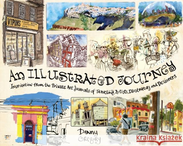 An Illustrated Journey: Inspiration from the Private Art Journals of Traveling Artists, Illustrators and Designers