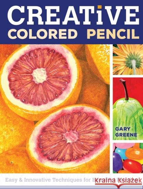 Creative Colored Pencil: Easy and Innovative Techniques for Beautiful Painting