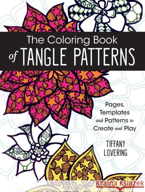 The Coloring Book of Tangle Patterns: Pages, Templates and Patterns to Create and Play