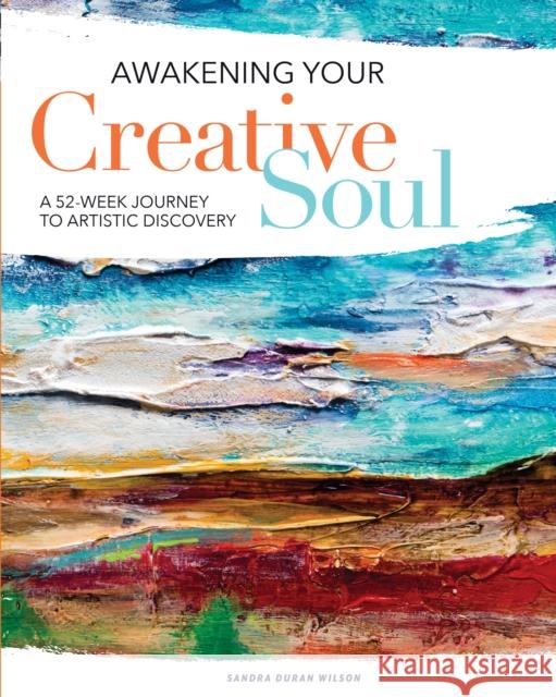 Awakening Your Creative Soul: A 52-Week Journey to Artistic Discovery