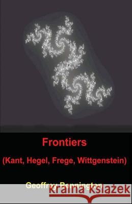 Frontiers: Kant, Hegel, Frege, Wittgenstein
