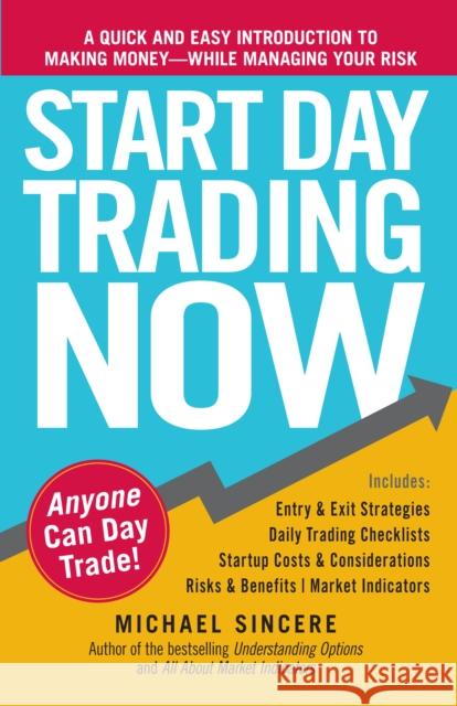 Start Day Trading Now: A Quick and Easy Introduction to Making Money While Managing Your Risk