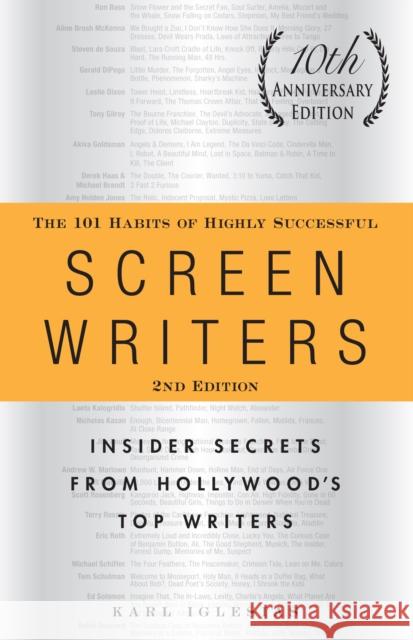 The 101 Habits of Highly Successful Screenwriters, 10th Anniversary Edition: Insider Secrets from Hollywood's Top Writers