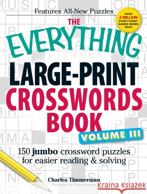 The Everything Large-Print Crosswords Book, Volume III: 150 Jumbo Crossword Puzzles for Easier Reading & Solving