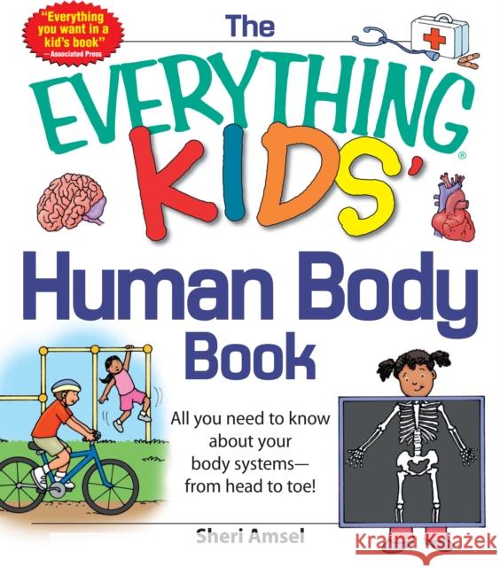 The Everything KIDS' Human Body Book: All You Need to Know About Your Body Systems - From Head to Toe!