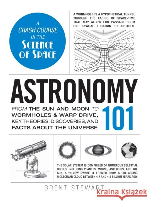 Astronomy 101: From the Sun and Moon to Wormholes and Warp Drive, Key Theories, Discoveries, and Facts about the Universe