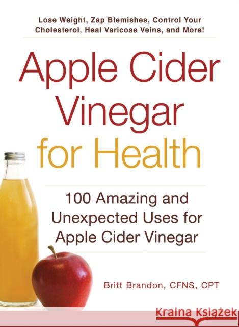 Apple Cider Vinegar for Health: 100 Amazing and Unexpected Uses for Apple Cider Vinegar