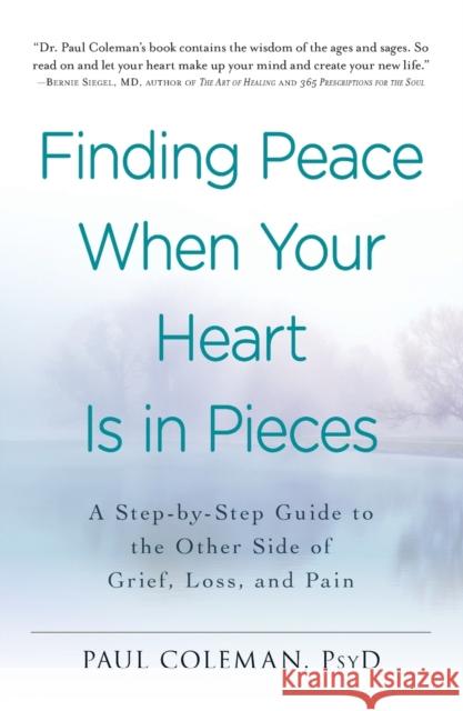 Finding Peace When Your Heart Is in Pieces: A Step-By-Step Guide to the Other Side of Grief, Loss, and Pain