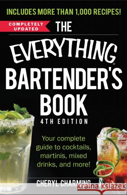 The Everything Bartender's Book: Your Complete Guide to Cocktails, Martinis, Mixed Drinks, and More!