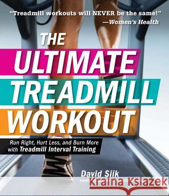 The Ultimate Treadmill Workout: Run Right, Hurt Less, and Burn More with Treadmill Interval Training