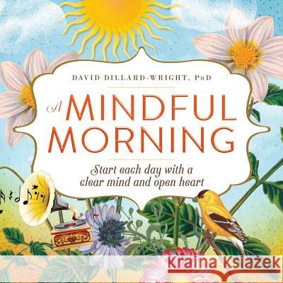 A Mindful Morning: Start Each Day with a Clear Mind and Open Heart