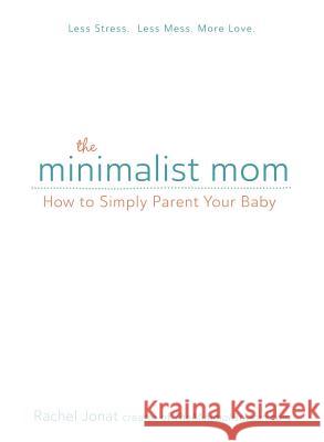 The Minimalist Mom: How to Simply Parent Your Baby
