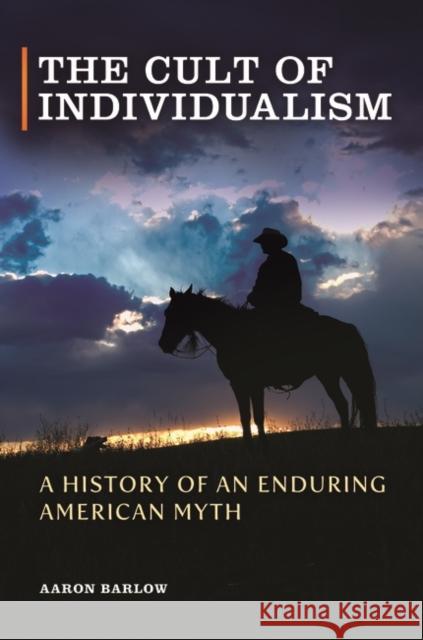 The Cult of Individualism: A History of an Enduring American Myth