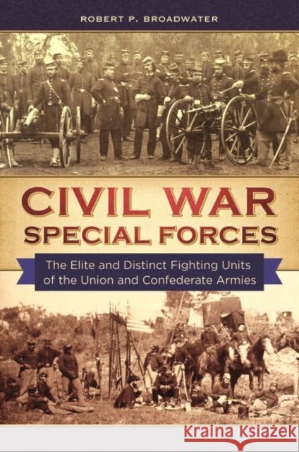 Civil War Special Forces: The Elite and Distinct Fighting Units of the Union and Confederate Armies