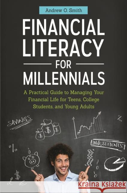 Financial Literacy for Millennials: A Practical Guide to Managing Your Financial Life for Teens, College Students, and Young Adults