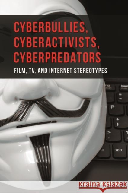 Cyberbullies, Cyberactivists, Cyberpredators: Film, Tv, and Internet Stereotypes