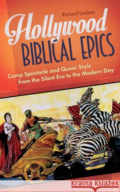 Hollywood Biblical Epics: Camp Spectacle and Queer Style from the Silent Era to the Modern Day