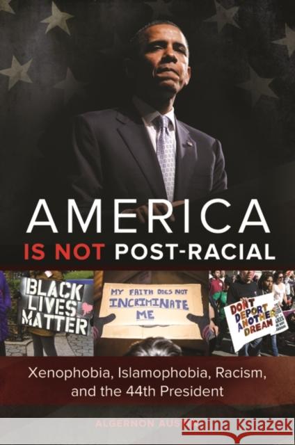 America Is Not Post-Racial: Xenophobia, Islamophobia, Racism, and the 44th President