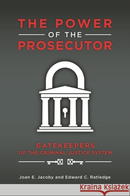 The Power of the Prosecutor: Gatekeepers of the Criminal Justice System