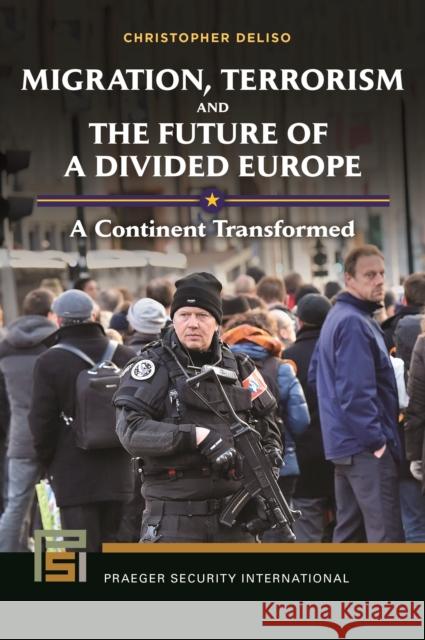 Migration, Terrorism, and the Future of a Divided Europe: A Continent Transformed