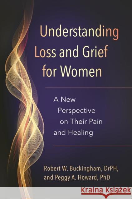 Understanding Loss and Grief for Women: A New Perspective on Their Pain and Healing