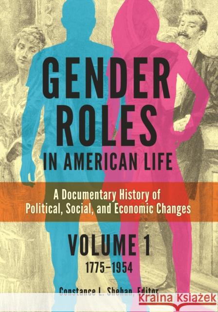 Gender Roles in American Life [2 Volumes]: A Documentary History of Political, Social, and Economic Changes