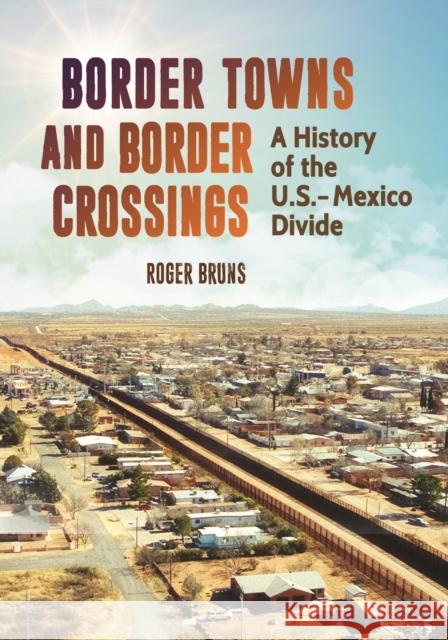 Border Towns and Border Crossings: A History of the U.S.-Mexico Divide