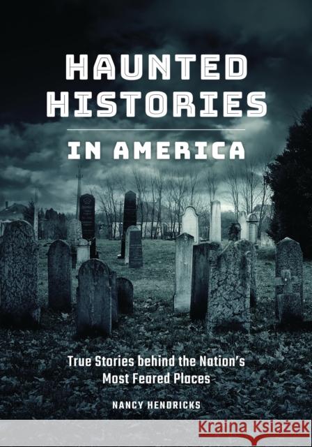 Haunted Histories in America: True Stories Behind the Nation's Most Feared Places