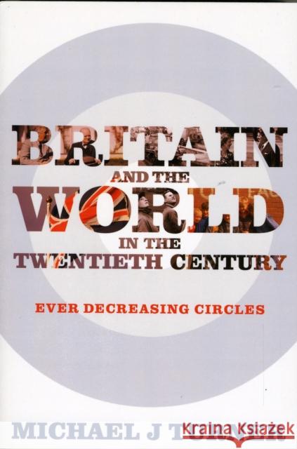 Britain and the World in the Twentieth Century: Ever-Decreasing Circles