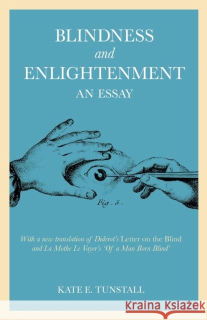 Blindness and Enlightenment: An Essay: With a New Translation of Diderot's 'Letter on the Blind' and La Mothe Le Vayer's 'of a Man Born Blind'