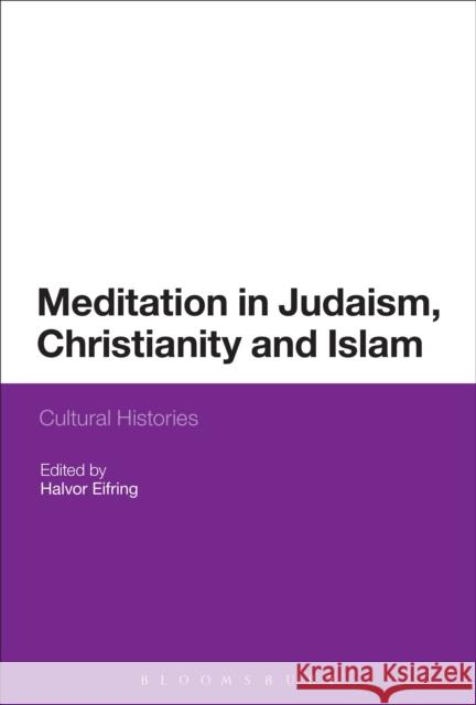 Meditation in Judaism, Christianity and Islam: Cultural Histories