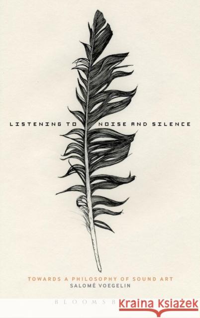 Listening to Noise and Silence: Towards a Philosophy of Sound Art