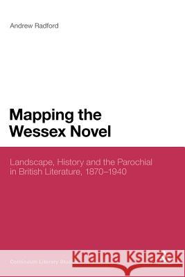 Mapping the Wessex Novel: Landscape, History and the Parochial in British Literature, 1870-1940