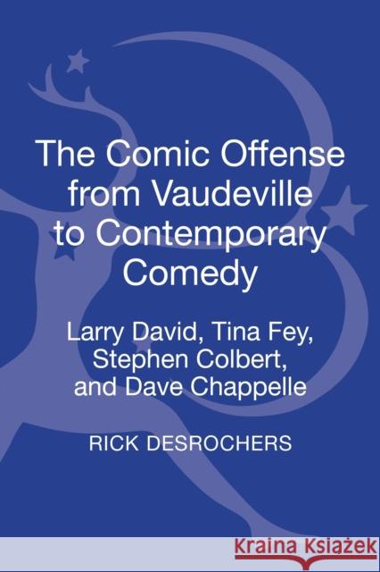 The Comic Offense from Vaudeville to Contemporary Comedy: Larry David, Tina Fey, Stephen Colbert, and Dave Chappelle