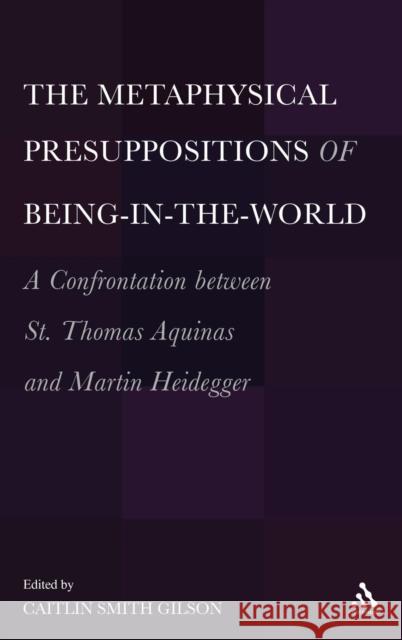 The Metaphysical Presuppositions of Being-In-The-World: A Confrontation Between St. Thomas Aquinas and Martin Heidegger