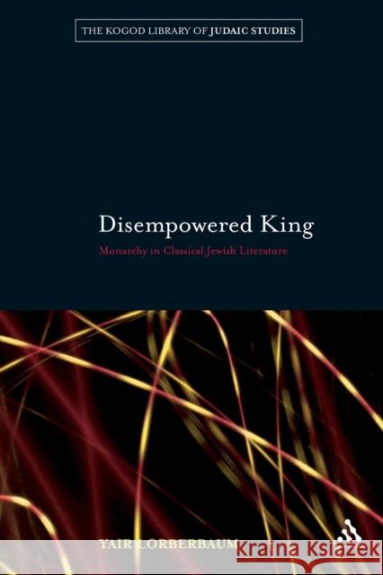 Disempowered King: Monarchy in Classical Jewish Literature