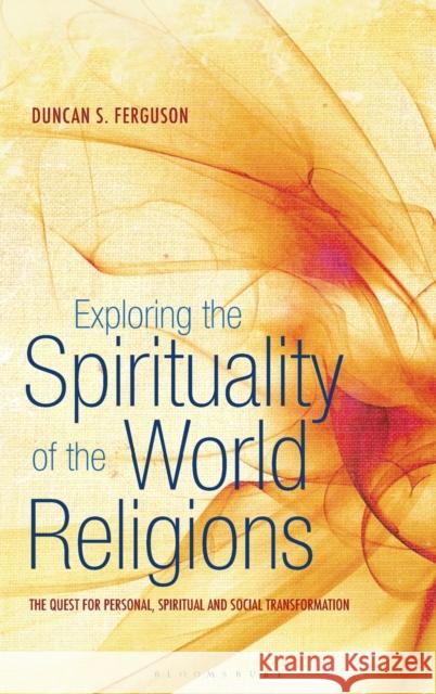 Exploring the Spirituality of the World Religions: The Quest for Personal, Spiritual and Social Transformation