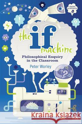 The If Machine: Philosophical Enquiry in the Classroom