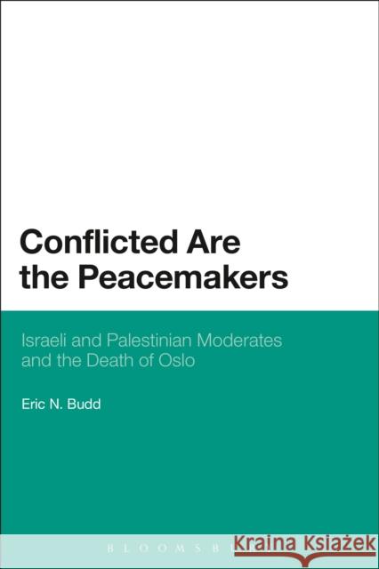 Conflicted Are the Peacemakers: Israeli and Palestinian Moderates and the Death of Oslo