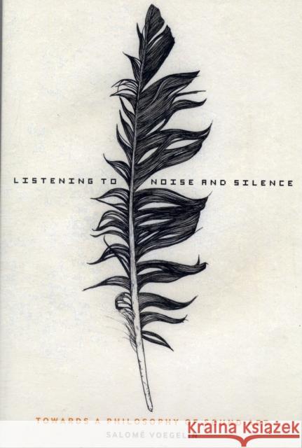 Listening to Noise and Silence: Towards a Philosophy of Sound Art